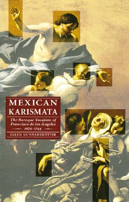 Mexican Karismata: The Baroque Vocation of Francisca de Los Angeles, 1674-1744