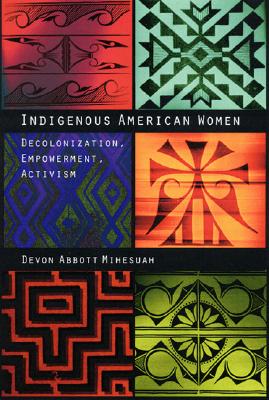 Indigenous American Women: Decolonization, Empowerment, Activism