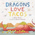 Dragons Love Tacos