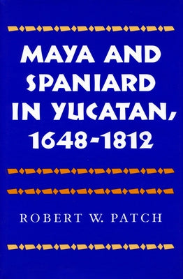 Maya and Spaniard in Yucatan, 1648-1812