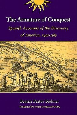 The Armature of Conquest: Spanish Accounts of the Discovery of America, 1492-1589