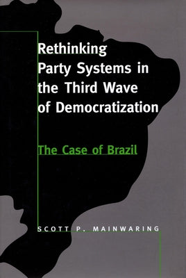 Rethinking Party Systems in the Third Wave of Democratization: The Case of Brazil