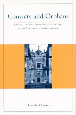 Convicts and Orphans: Forced and State-Sponsored Colonization in Portuguese Empire, 1550-1755