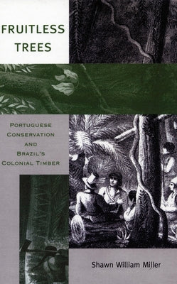 Fruitless Trees: Portuguese Conservation and Brazil's Colonial Timber