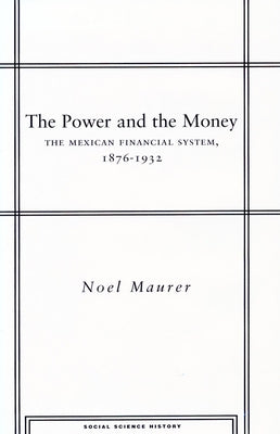 The Power and the Money: The Mexican Financial System, 1876-1932