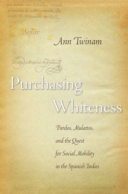 Purchasing Whiteness: Pardos, Mulattos, and the Quest for Social Mobility in the Spanish Indies