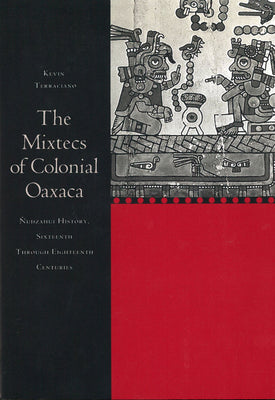 The Mixtecs of Colonial Oaxaca: Nudzahui History, Sixteenth Through Eighteenth Centuries