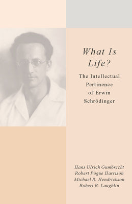 What Is Life?: The Intellectual Pertinence of Erwin Schrödinger