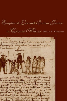 Empire of Law and Indian Justice in Colonial Mexico