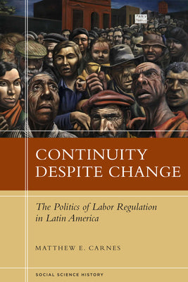 Continuity Despite Change: The Politics of Labor Regulation in Latin America