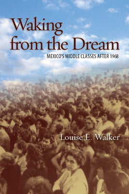 Waking from the Dream: Mexico's Middle Classes After 1968