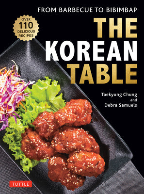 The Korean Table: From Barbecue to Bibimbap: 110 Delicious Recipes