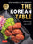 The Korean Table: From Barbecue to Bibimbap: 110 Delicious Recipes