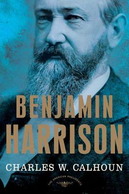 Benjamin Harrison: The American Presidents Series: The 23rd President, 1889-1893