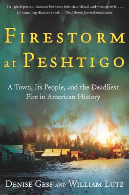 Firestorm at Peshtigo: A Town, Its People, and the Deadliest Fire in American History