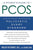 A Patient's Guide to Pcos: Understanding--And Reversing--Polycystic Ovary Syndrome