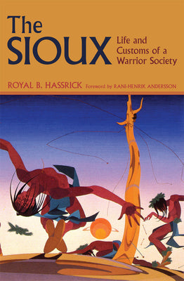 The Sioux: Life and Customs of a Warrior Society