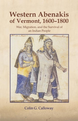 The Western Abenakis of Vermont, 1600-1800, 197: War, Migration, and the Survival of an Indian People