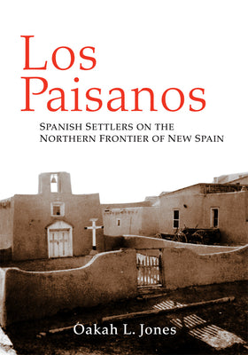 Los Paisanos: Spanish Settlers on the Northern Frontier of New Spain