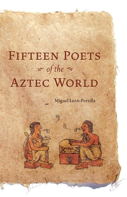 Fifteen Poets of the Aztec World