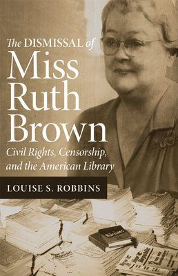 The Dismissal of Miss Ruth Brown: Civil Rights, Censorship, and the American Library