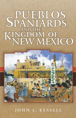 Pueblos, Spaniards, and the Kindom of New Mexico