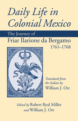 Daily Life in Colonial Mexico: The Journey of Friar Ilarione da Bergamo 1761-1768