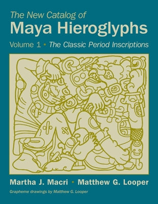 The New Catalog of Maya Hieroglyphs, Volume One: The Classic Period Inscriptionsvolume 247