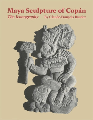 Maya Sculpture of Copan: The Iconography