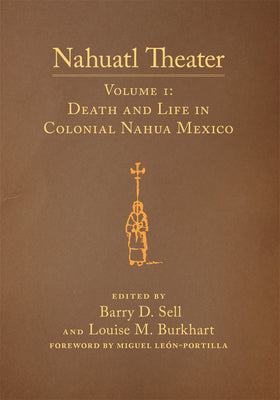 Nahuatl Theater: Nahuatl Theater Volume 1: Death and Life in Colonial Nahua Mexico Volume 1