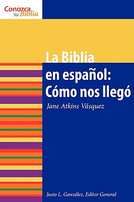 La Biblia en español: Cómo nos Ilegó The Spanish Bible: How It Came to Be = The Bible in Spanish