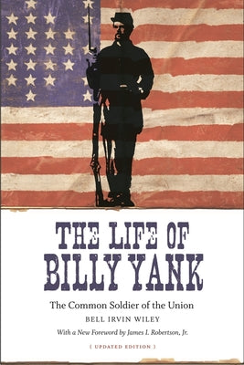 The Life of Billy Yank: The Common Soldier of the Union