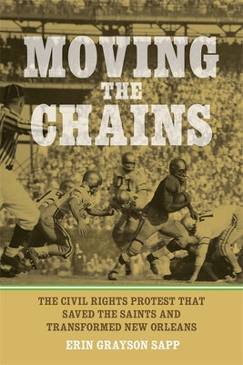 Moving the Chains: The Civil Rights Protest That Saved the Saints and Transformed New Orleans