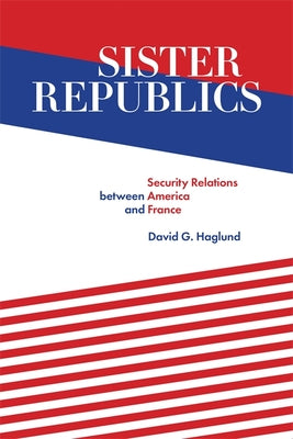 Sister Republics: Security Relations between America and France