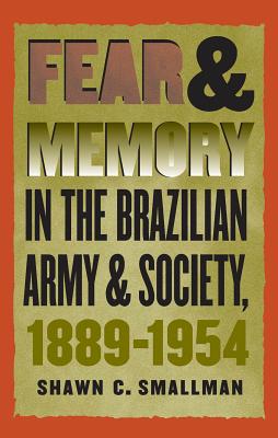 Fear and Memory in the Brazilian Army and Society, 1889-1954