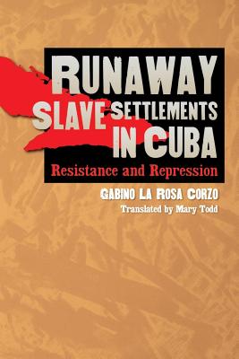 Runaway Slave Settlements in Cuba: Resistance and Repression