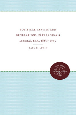 Political Parties and Generations in Paraguay's Liberal Era, 1869-1940