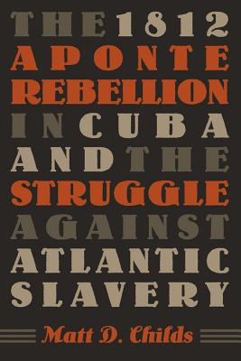 The 1812 Aponte Rebellion in Cuba and the Struggle Against Atlantic Slavery