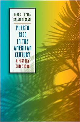 Puerto Rico in the American Century: A History Since 1898