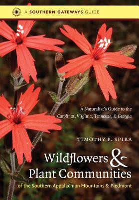 Wildflowers and Plant Communities of the Southern Appalachian Mountains and Piedmont: A Naturalist's Guide to the Carolinas, Virginia, Tennessee, and