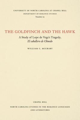 The Goldfinch and the Hawk: A Study of Lope de Vega's Tragedy, El Caballero de Olmedo