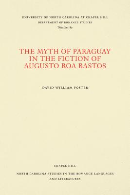 The Myth of Paraguay in the Fiction of Augusto Roa Bastos