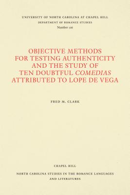 Objective Methods for Testing Authenticity and the Study of Ten Doubtful Comedias Attributed to Lope de Vega