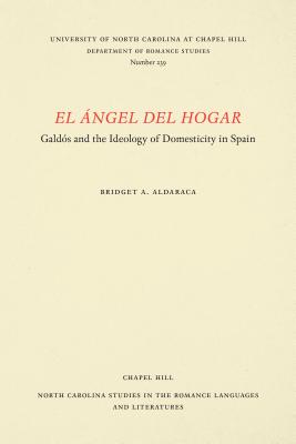 El Ángel del Hogar: Gald&#65533;s and the Ideology of Domesticity in Spain