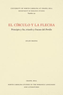 El Círculo Y La Flecha: Principio Y Fin, Triunfo Y Fracaso del Persiles