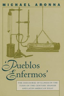 Pueblos Enfermos: The Discourse of Illness in the Turn-Of-The-Century Spanish and Latin American Essay