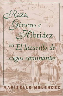 Raza, Género E Hibridez En El Lazarillo de Ciegos Caminantes