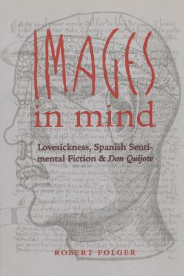 Images in Mind: Lovesickness, Spanish Sentimental Fiction, and Don Quijote