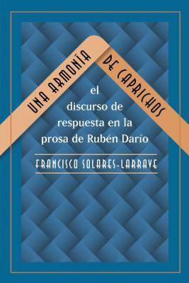 Una armonía de caprichos: El discurso de respuesta en la prosa de Rubén Darío