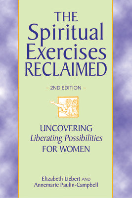 The Spiritual Exercises Reclaimed, 2nd Edition: Uncovering Liberating Possibilities for Women